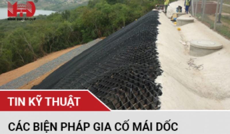 Các biện pháp gia cố mái dốc chống sạt lở phổ biến trong thi công